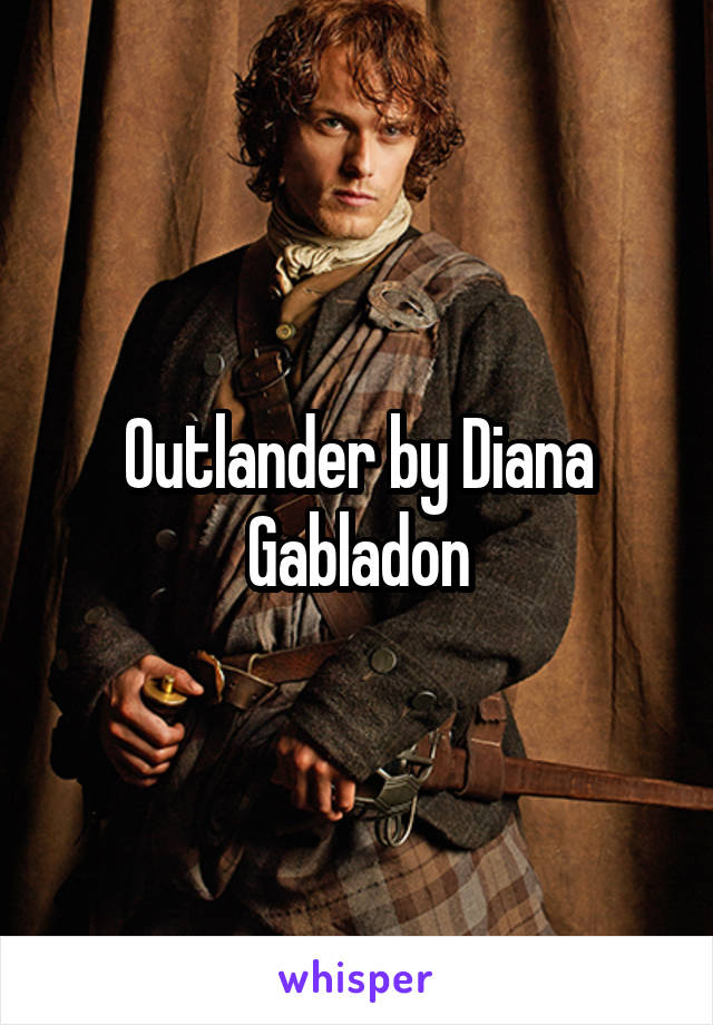 Outlander by Diana Gabladon