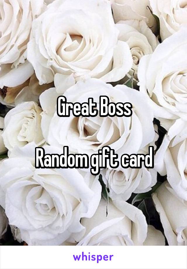 Great Boss

Random gift card