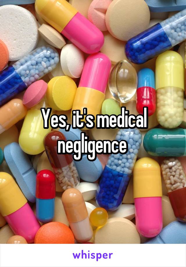 Yes, it's medical negligence 