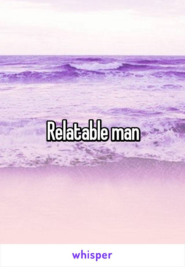 Relatable man