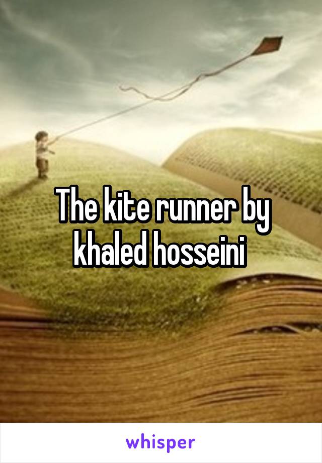 The kite runner by khaled hosseini 