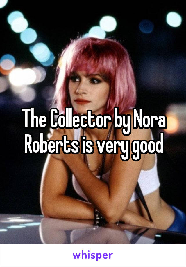 The Collector by Nora Roberts is very good