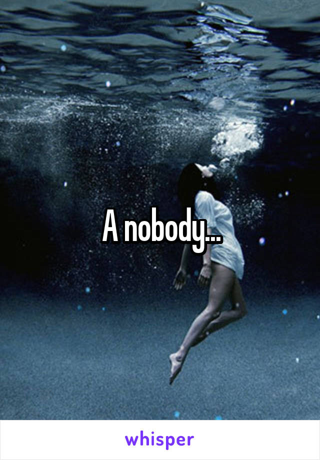 A nobody...