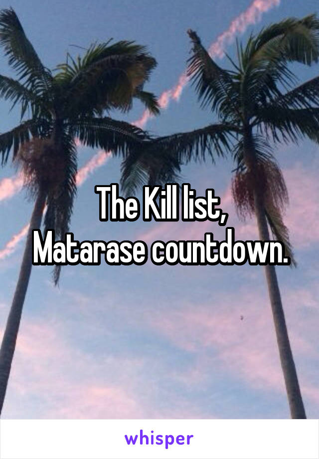The Kill list,
Matarase countdown.