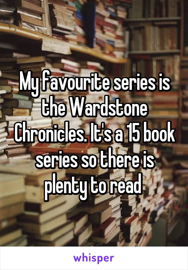 My favourite series is the Wardstone Chronicles. It's a 15 book series so there is plenty to read 