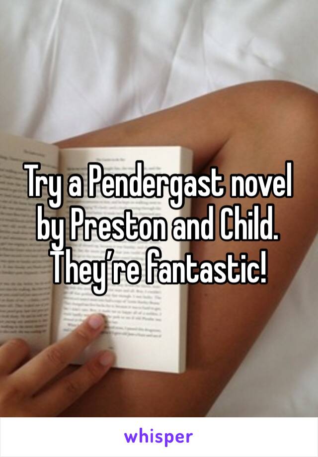 Try a Pendergast novel by Preston and Child. They’re fantastic!