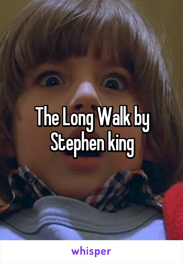 The Long Walk by Stephen king