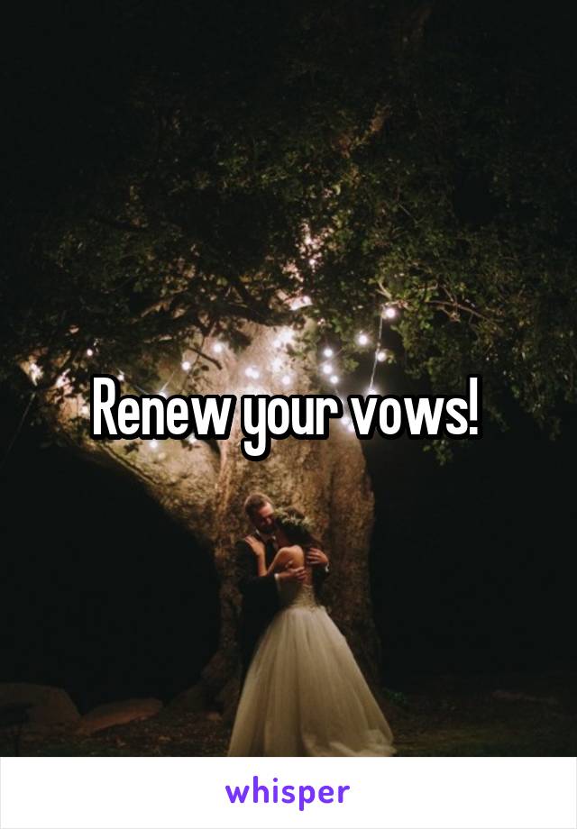 Renew your vows! 