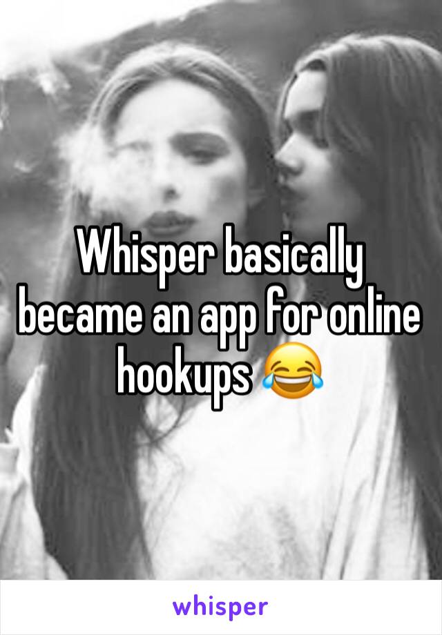 Whisper basically became an app for online hookups 😂