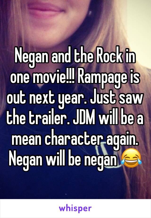 Negan and the Rock in one movie!!! Rampage is out next year. Just saw the trailer. JDM will be a mean character again. Negan will be negan 😂