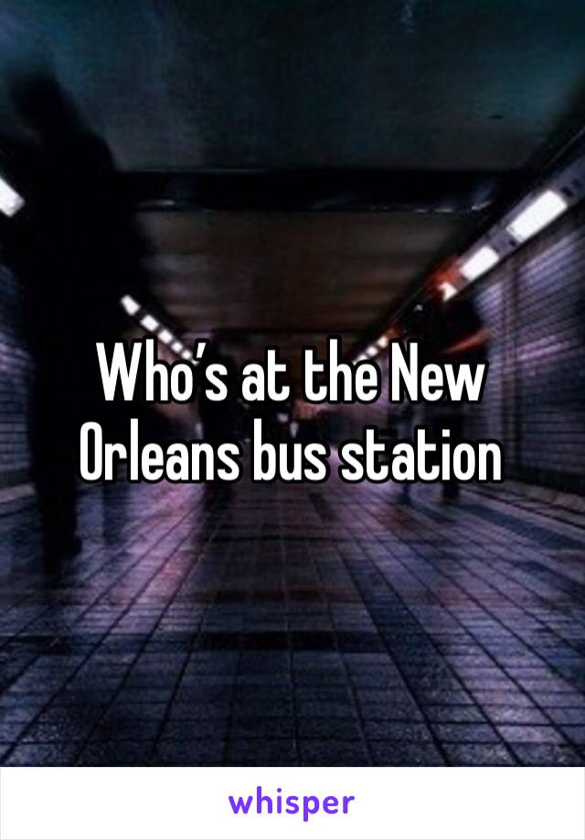 Who’s at the New Orleans bus station 