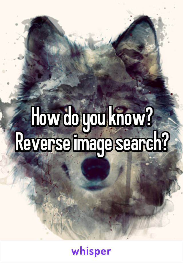 How do you know? Reverse image search?