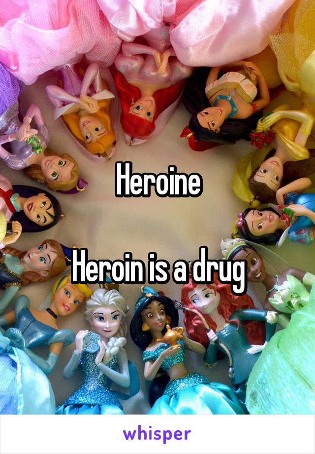 Heroine

Heroin is a drug