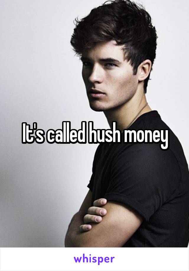 It's called hush money