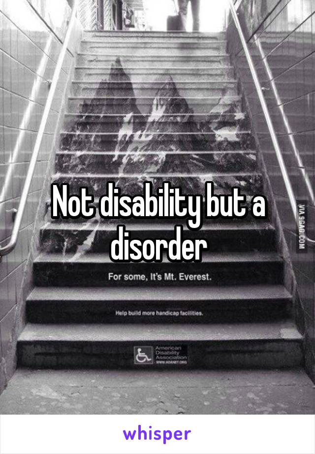 Not disability but a disorder