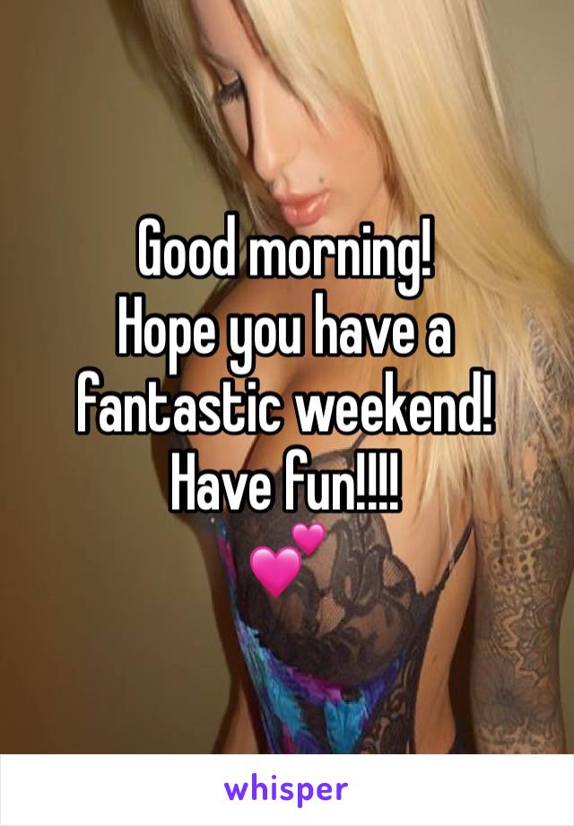 Good morning!
Hope you have a fantastic weekend!
Have fun!!!!
💕