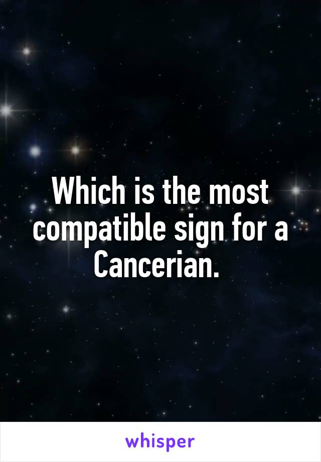 Which is the most compatible sign for a Cancerian. 