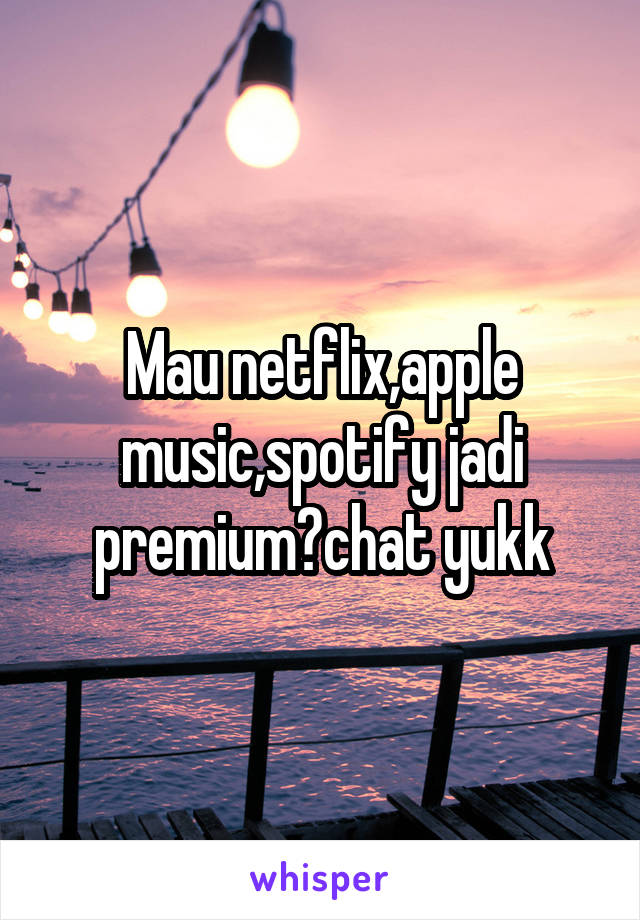 Mau netflix,apple music,spotify jadi premium?chat yukk