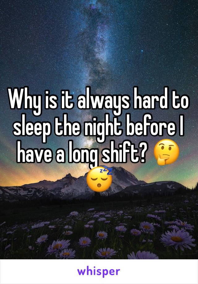 Why is it always hard to sleep the night before I have a long shift? 🤔😴