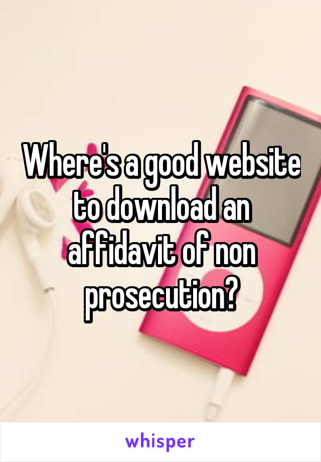 Where's a good website to download an affidavit of non prosecution?