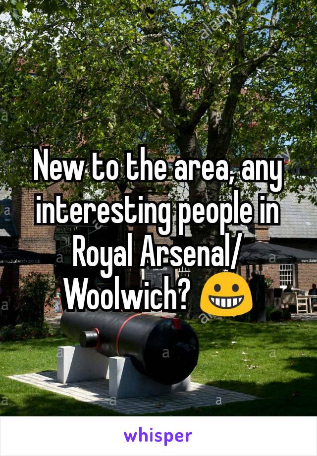 New to the area, any interesting people in Royal Arsenal/Woolwich? 😀