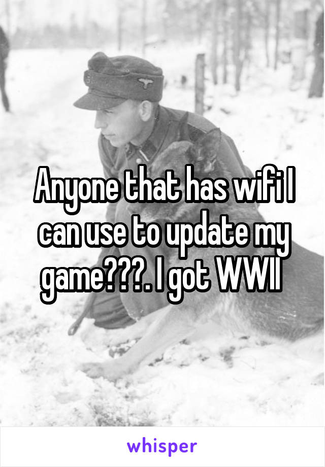 Anyone that has wifi I can use to update my game???. I got WWII 