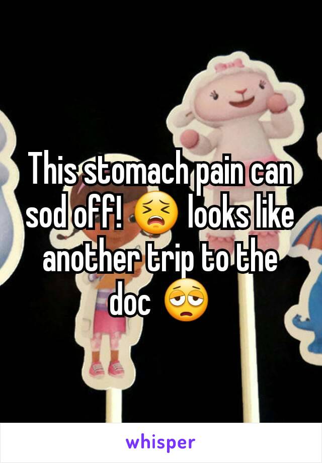 This stomach pain can sod off! 😣 looks like another trip to the doc 😩
