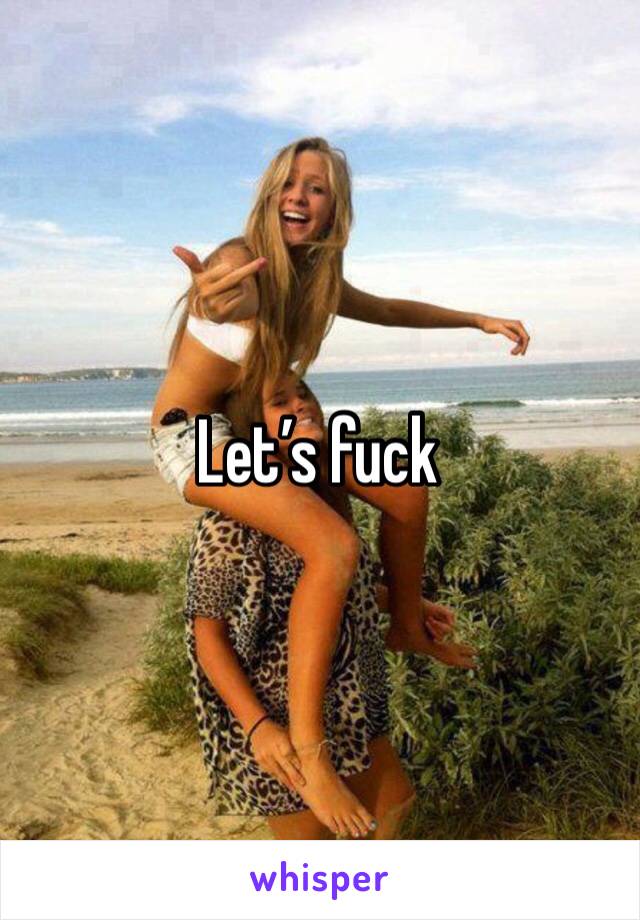 Let’s fuck