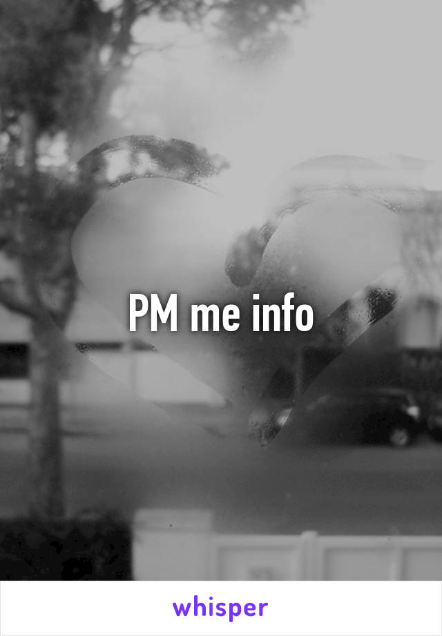 PM me info