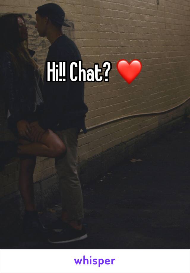 Hi!! Chat? ❤️