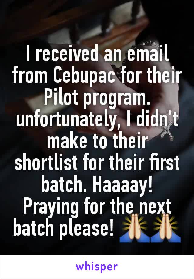 I received an email from Cebupac for their Pilot program. unfortunately, I didn't make to their shortlist for their first batch. Haaaay! Praying for the next batch please! 🙏🙏
