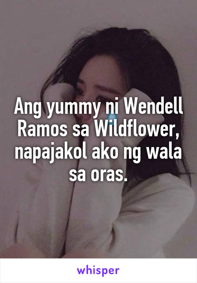 Ang yummy ni Wendell Ramos sa Wildflower, napajakol ako ng wala sa oras.