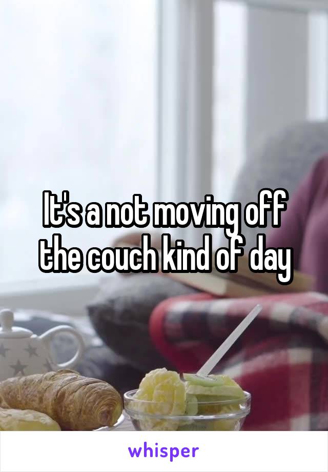 It's a not moving off the couch kind of day
