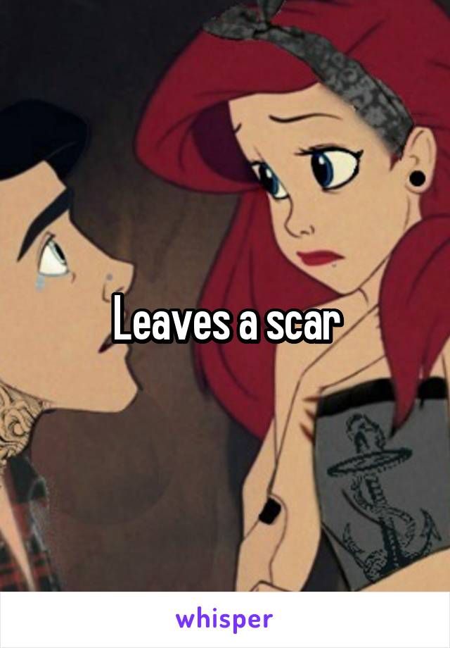 Leaves a scar