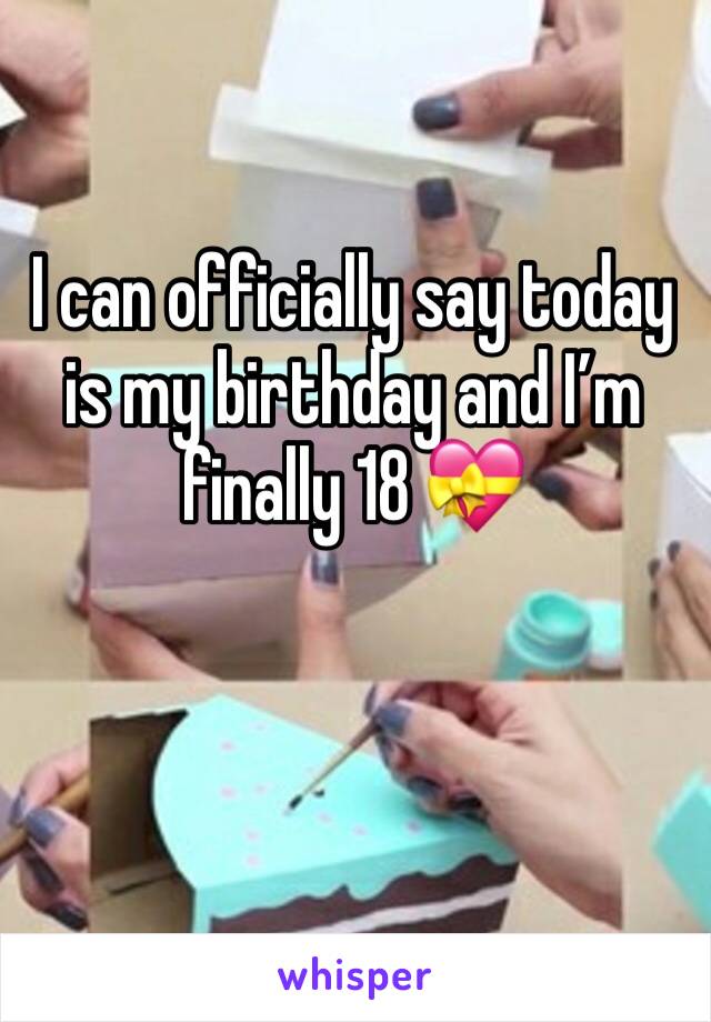 I can officially say today is my birthday and I’m finally 18 💝