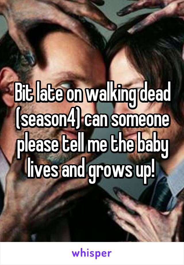 Bit late on walking dead (season4) can someone please tell me the baby lives and grows up! 