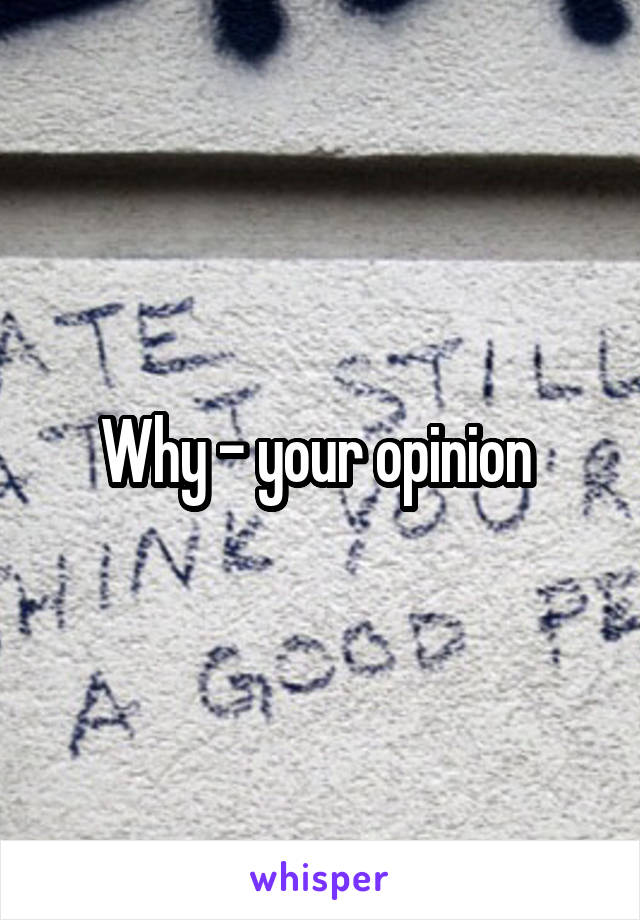 Why - your opinion 