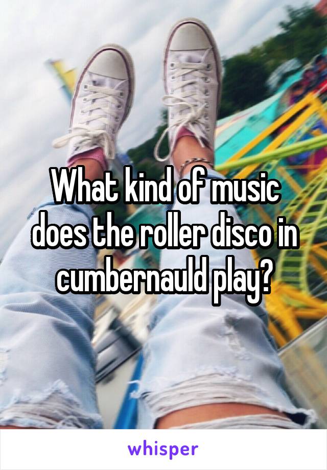 What kind of music does the roller disco in cumbernauld play?