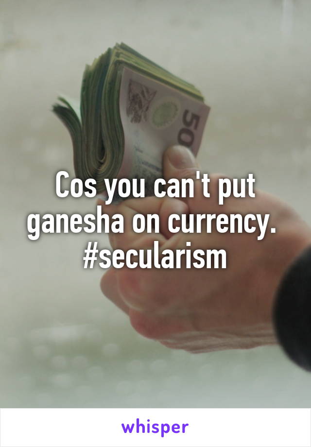 Cos you can't put ganesha on currency. 
#secularism