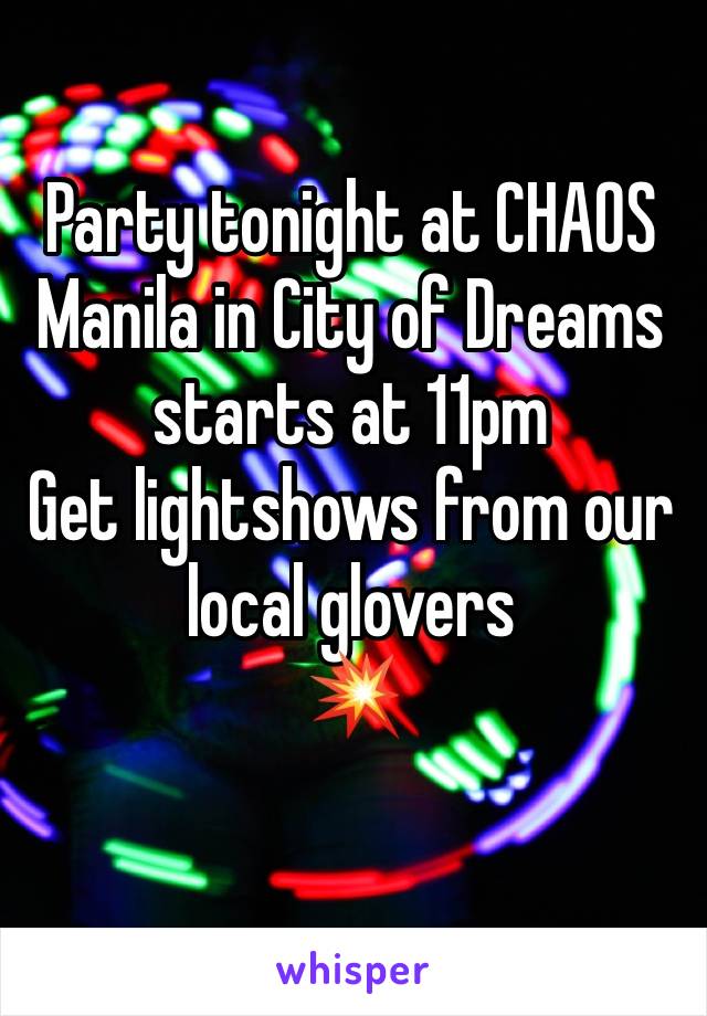 Party tonight at CHAOS Manila in City of Dreams starts at 11pm
Get lightshows from our local glovers
💥