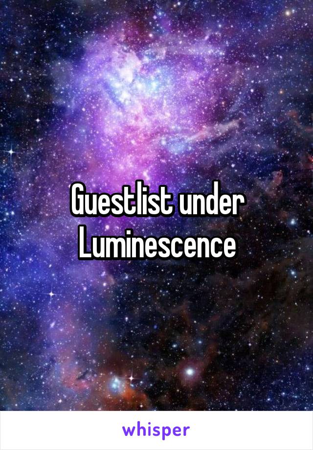 Guestlist under Luminescence