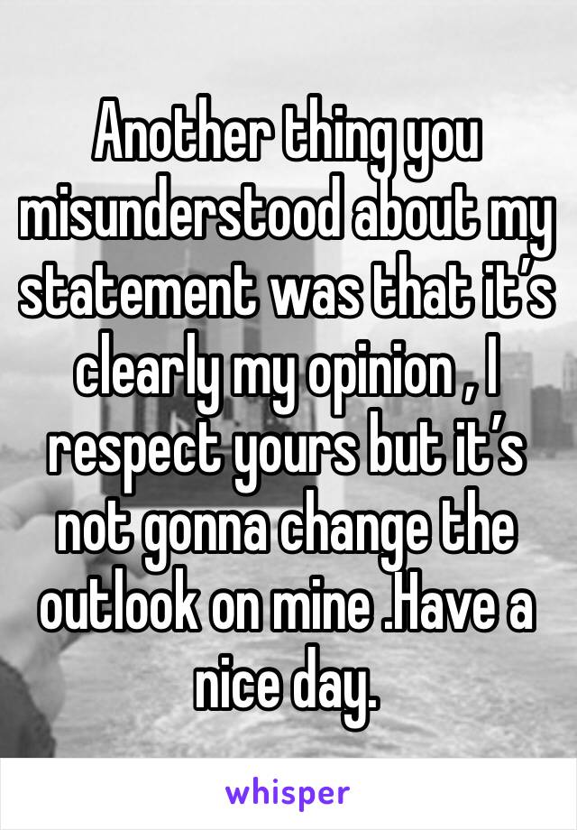 Another thing you misunderstood about my statement was that it’s clearly my opinion , I respect yours but it’s not gonna change the outlook on mine .Have a nice day.