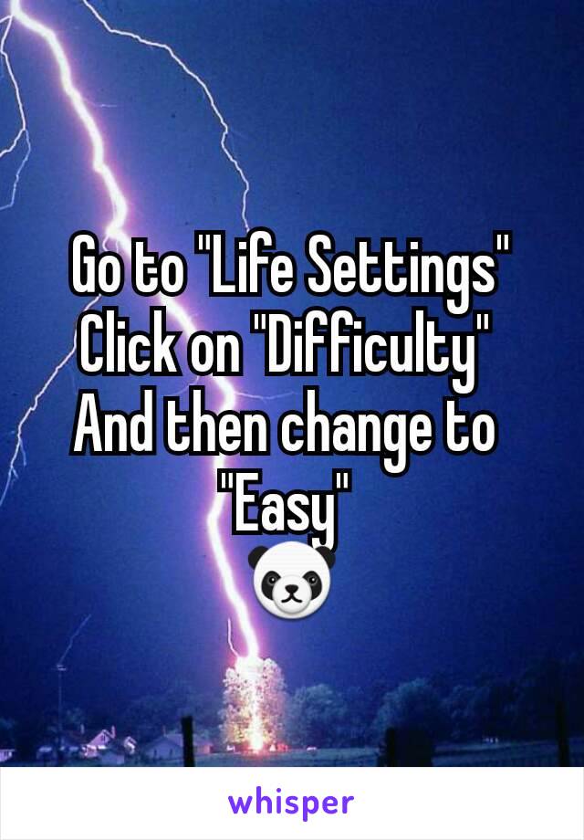 Go to "Life Settings"
Click on "Difficulty" 
And then change to 
"Easy" 
🐼