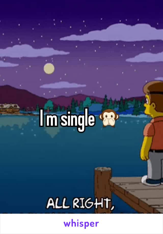 I m single🙊