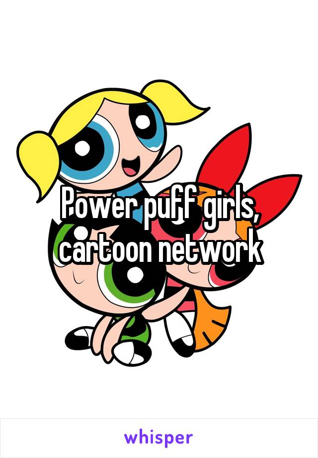 Power puff girls, cartoon network