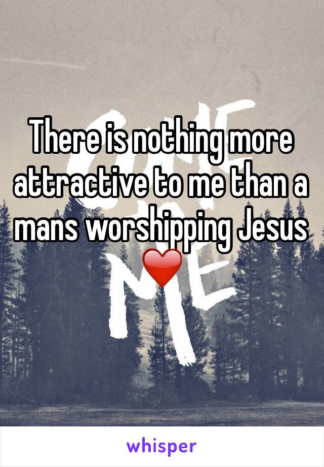 There is nothing more attractive to me than a mans worshipping Jesus ❤️