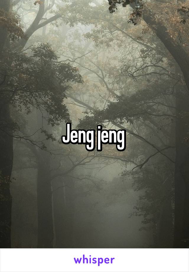 Jeng jeng 