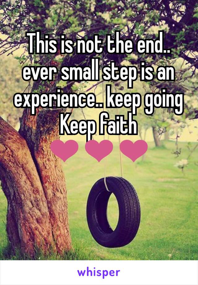 This is not the end.. ever small step is an experience.. keep going
Keep faith
❤️❤️❤️