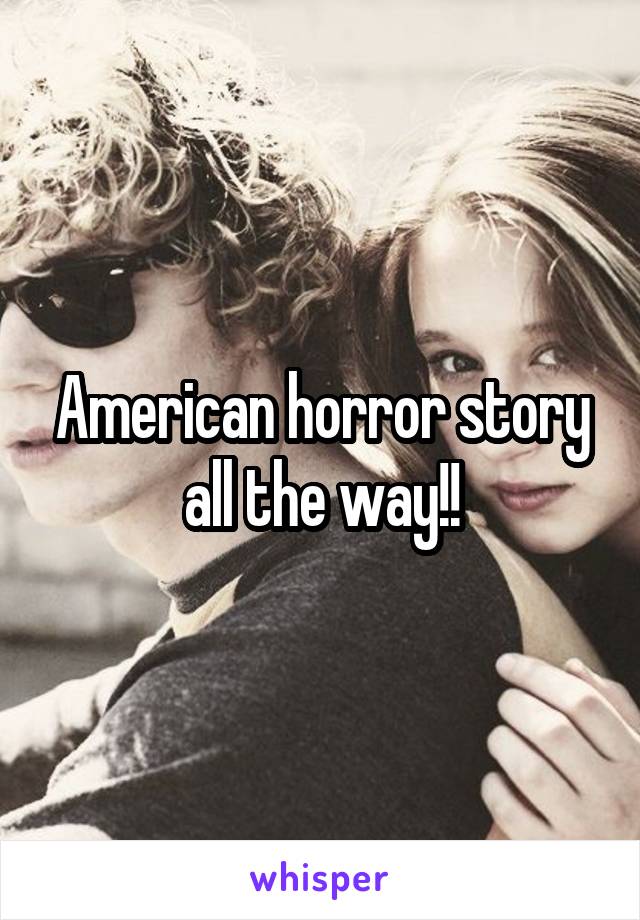 American horror story all the way!!