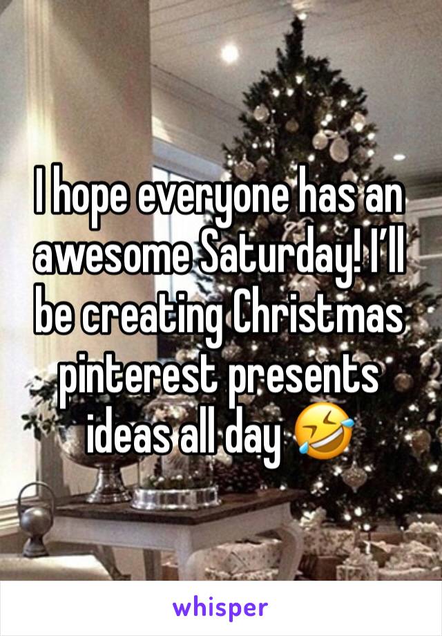 I hope everyone has an awesome Saturday! I’ll be creating Christmas pinterest presents ideas all day 🤣